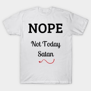 Nope Not Today Satan fun design T-Shirt